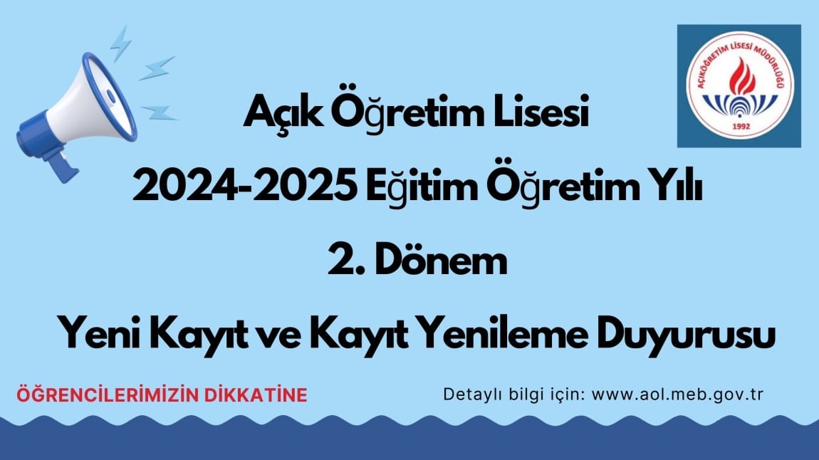 Açık Öğretim Lisesi 2024-2025 Eğitim Öğretim Yılı 2. Dönem Yeni Kayıt ve Kayıt Yenileme İşlemleri Duyurusu.